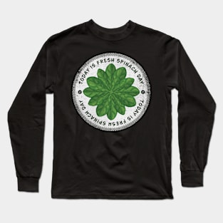 Today is Fresh Spinach Day Badge Long Sleeve T-Shirt